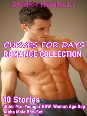 cover image of Curves For Days Romance Collection (10 Stories Older Man Younger BBW Woman Age Gap Alpha Male Box-Set)